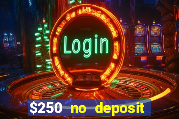 $250 no deposit bonus casino