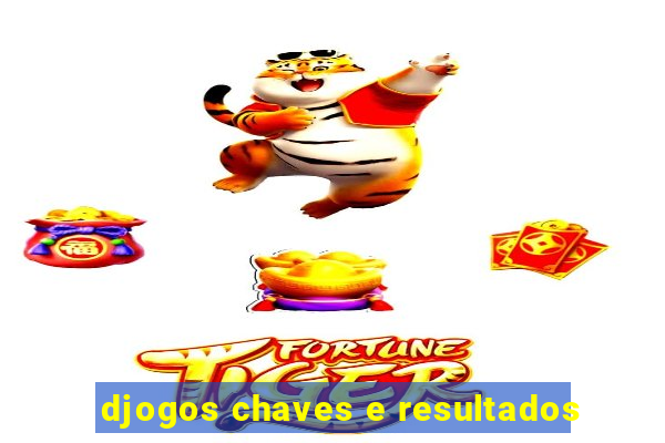 djogos chaves e resultados