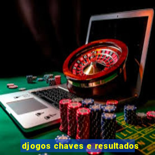 djogos chaves e resultados