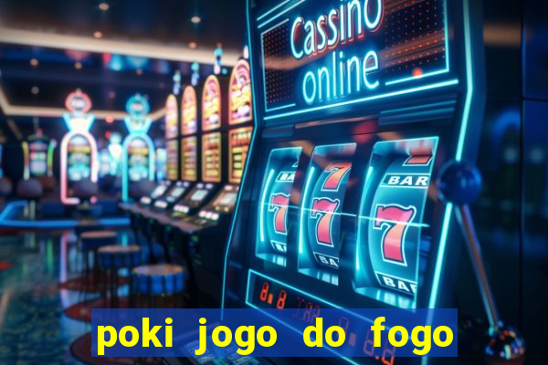 poki jogo do fogo e agua