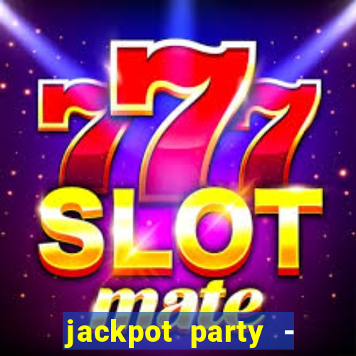 jackpot party - casino slots