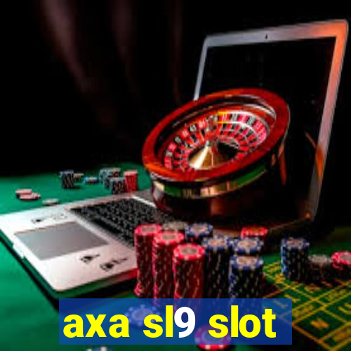 axa sl9 slot