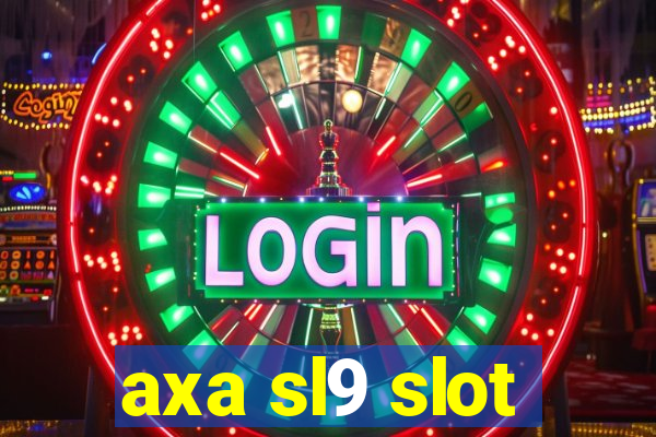 axa sl9 slot