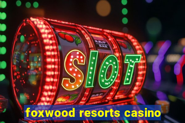 foxwood resorts casino