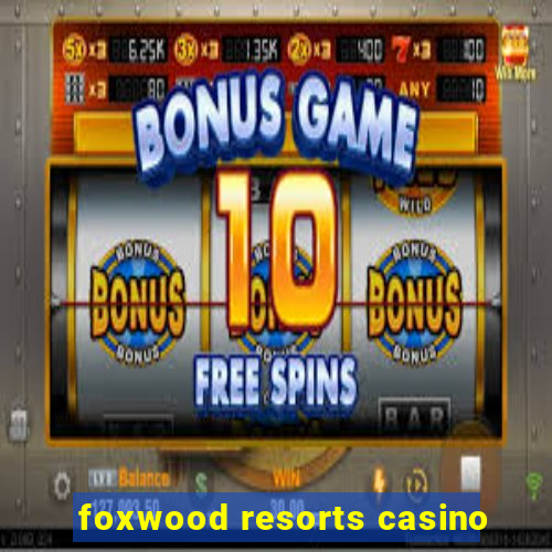 foxwood resorts casino