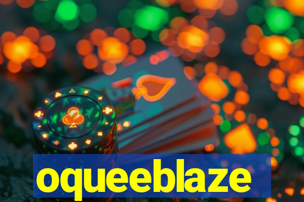 oqueeblaze