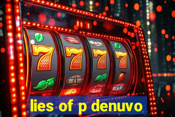 lies of p denuvo