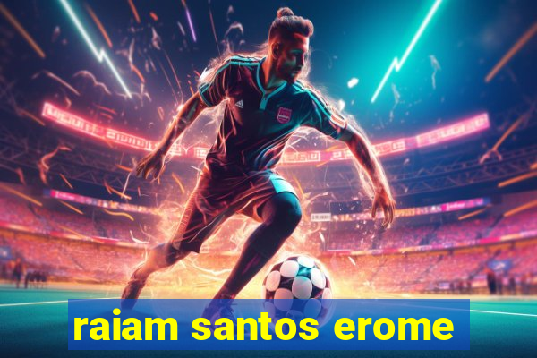 raiam santos erome