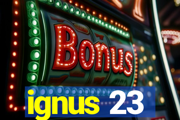 ignus 23