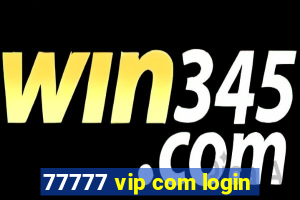 77777 vip com login