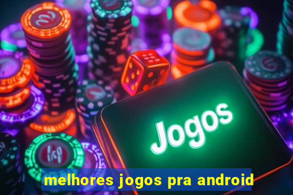 melhores jogos pra android