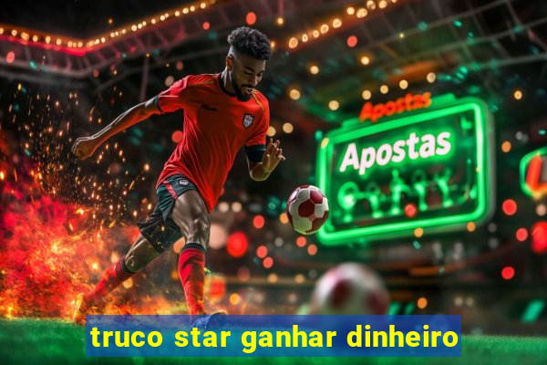 truco star ganhar dinheiro