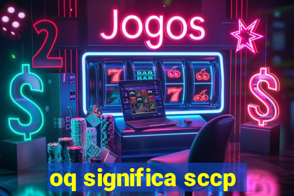 oq significa sccp