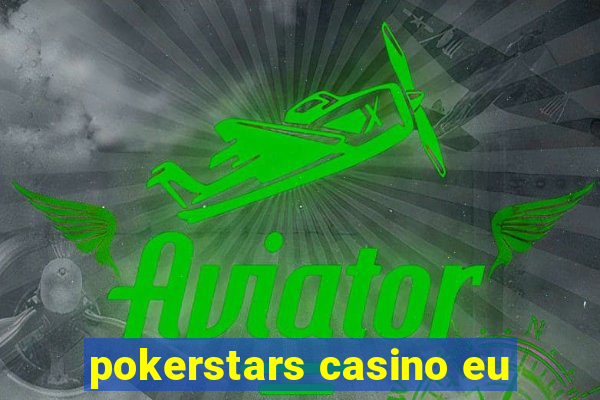 pokerstars casino eu