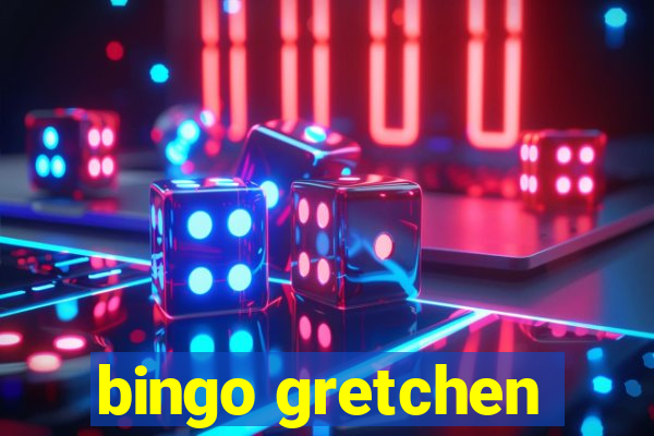 bingo gretchen