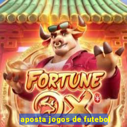 aposta jogos de futebol