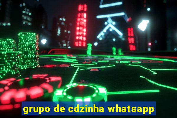 grupo de cdzinha whatsapp