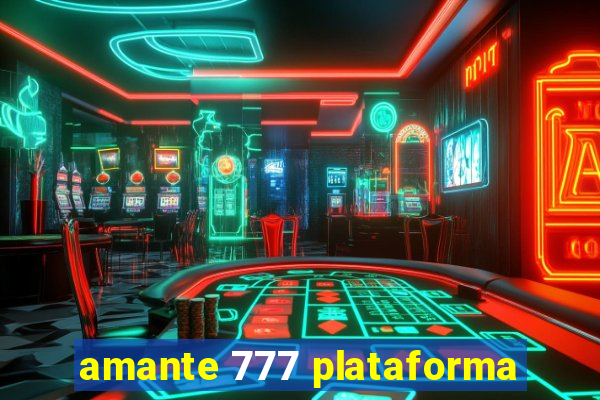 amante 777 plataforma