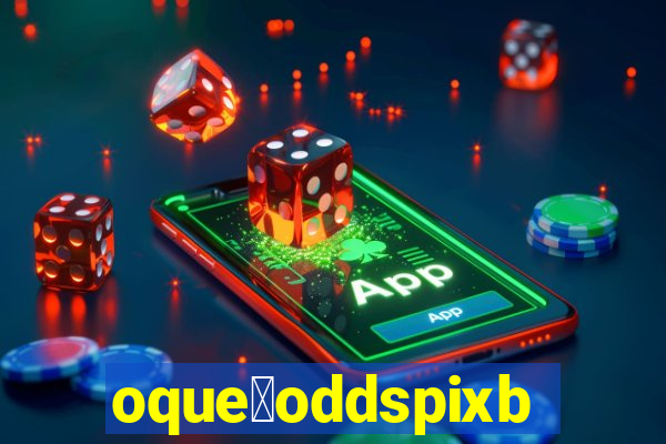 oque茅oddspixbet