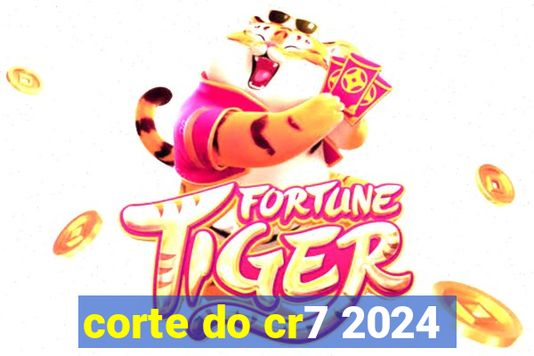 corte do cr7 2024