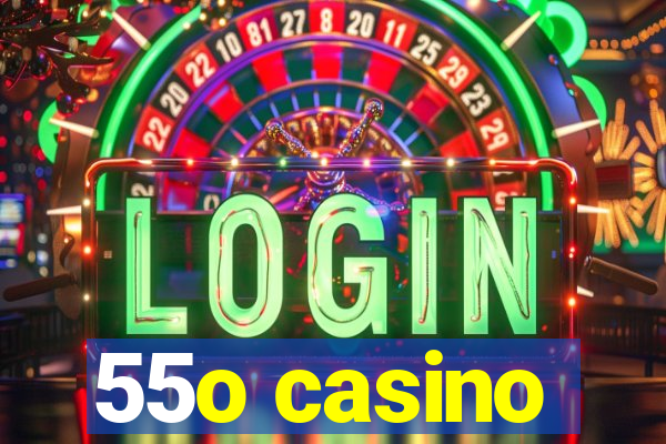 55o casino