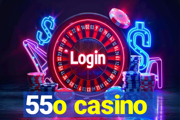 55o casino