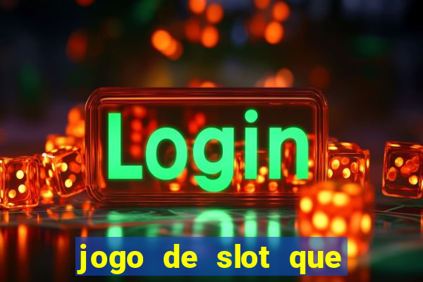 jogo de slot que ganha dinheiro de verdade