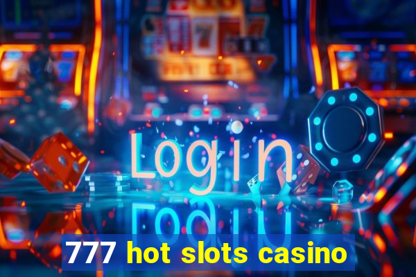 777 hot slots casino