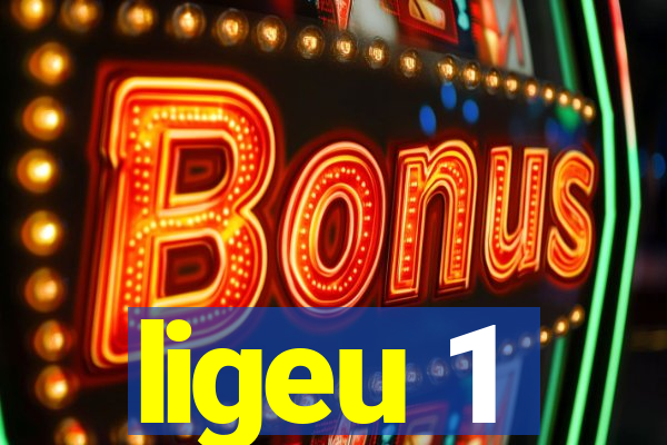 ligeu 1