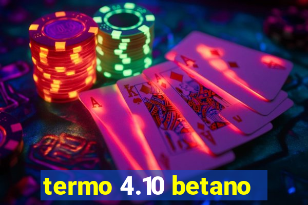 termo 4.10 betano