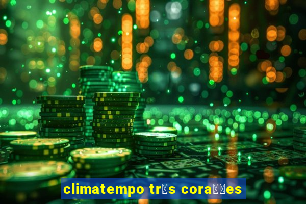 climatempo tr锚s cora莽玫es