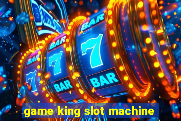 game king slot machine