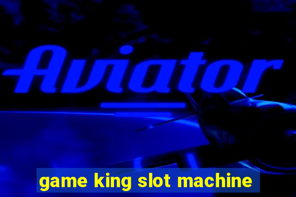 game king slot machine