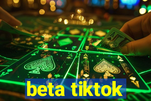 beta tiktok