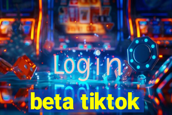 beta tiktok