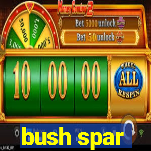 bush spar