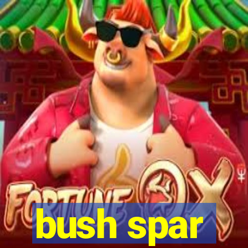 bush spar