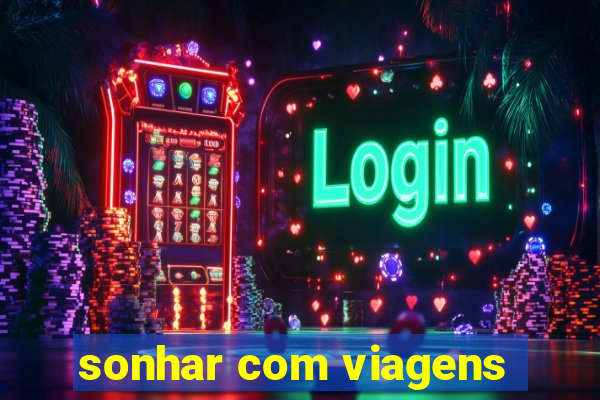 sonhar com viagens