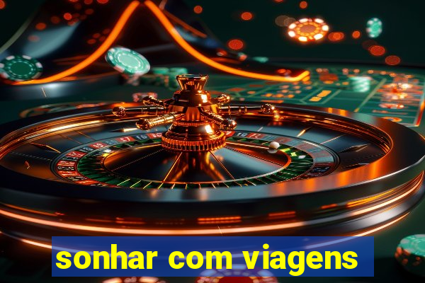 sonhar com viagens