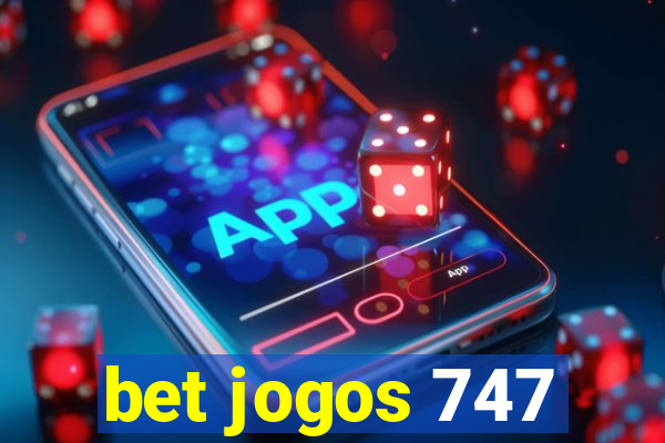 bet jogos 747