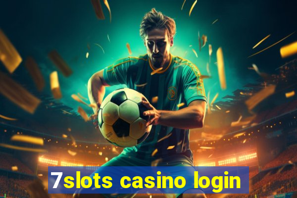 7slots casino login