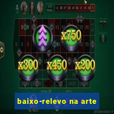 baixo-relevo na arte