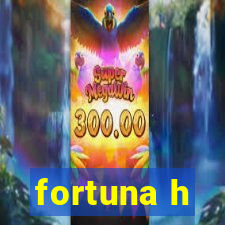 fortuna h