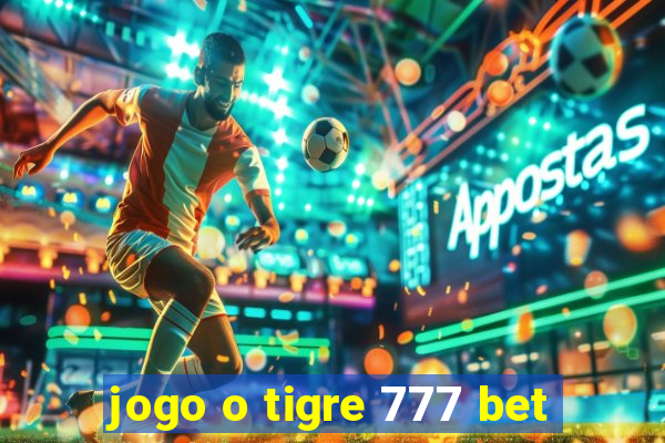 jogo o tigre 777 bet