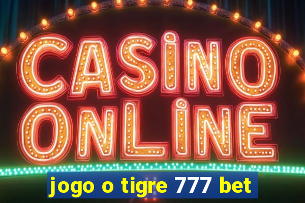 jogo o tigre 777 bet