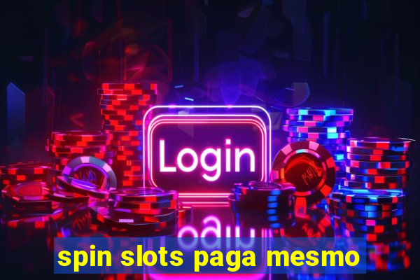 spin slots paga mesmo