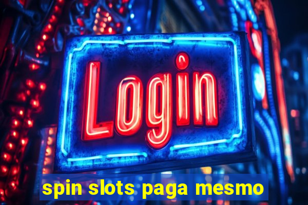 spin slots paga mesmo