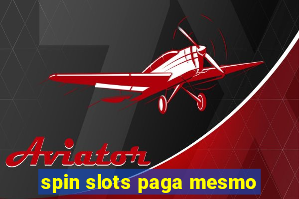 spin slots paga mesmo