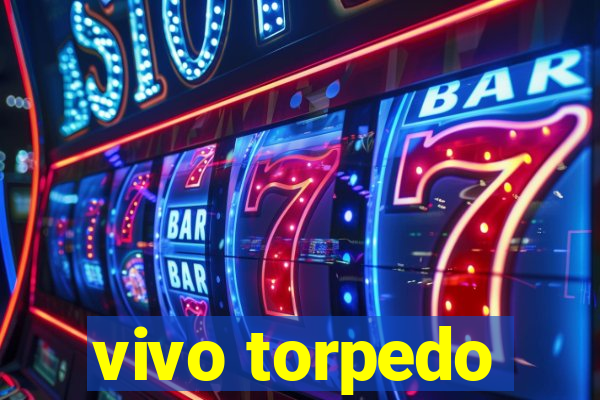 vivo torpedo