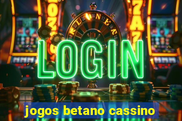 jogos betano cassino